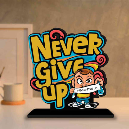 Never Give Up Motivational Quote Wood showpiece, Office and Home Decor Item, Study or Computer Table, Decorative Gift Item - P0055