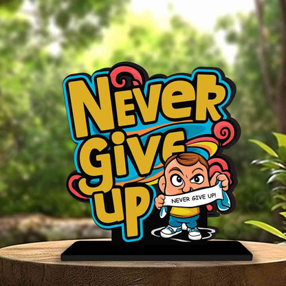 Never Give Up Motivational Quote Wood showpiece, Office and Home Decor Item, Study or Computer Table, Decorative Gift Item - P0055