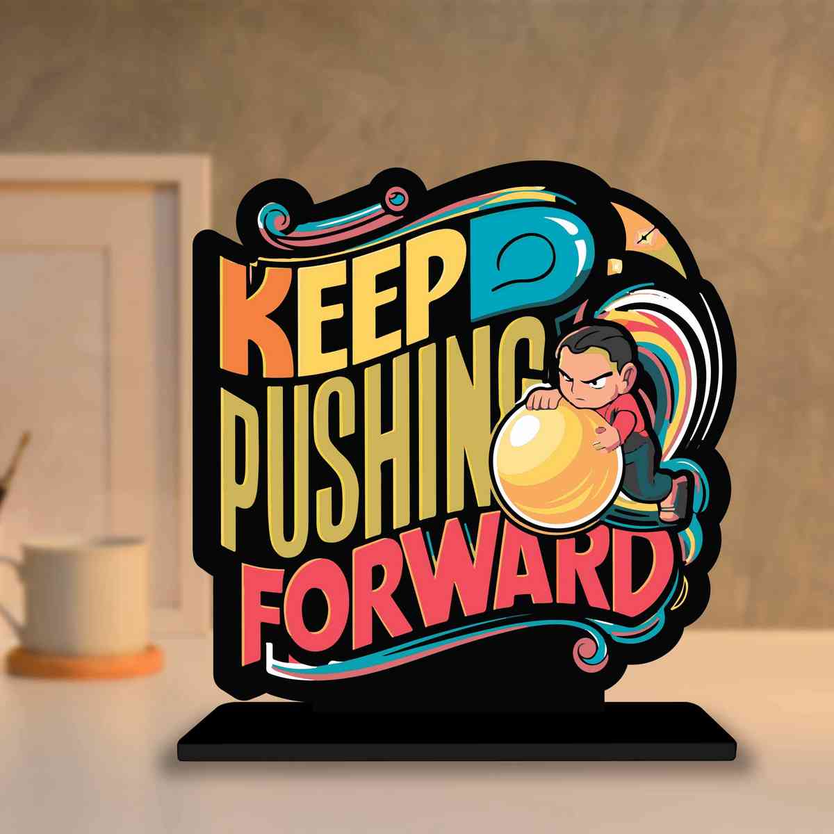 Keep Pushing Forward Motivational Quote Wood showpiece, Office and Home Decor Item, Study or Computer Table, Decorative Gift Item - P0056