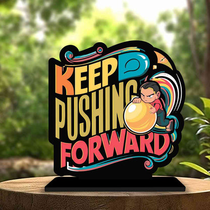 Keep Pushing Forward Motivational Quote Wood showpiece, Office and Home Decor Item, Study or Computer Table, Decorative Gift Item - P0056