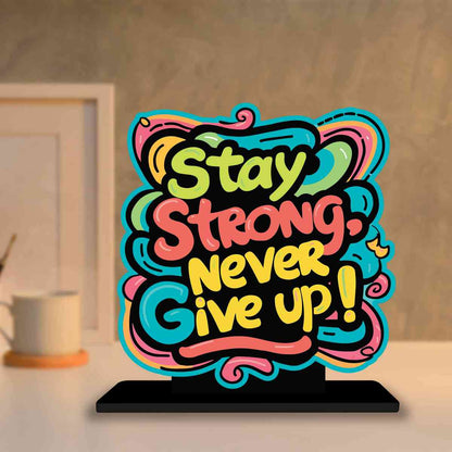 Stay Strong Never Give Up Motivational Quote Wood showpiece, Office and Home Decor Item, Study or Computer Table, Decorative Gift Item - P0062