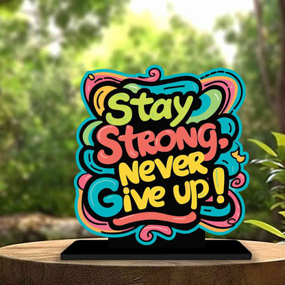 Stay Strong Never Give Up Motivational Quote Wood showpiece, Office and Home Decor Item, Study or Computer Table, Decorative Gift Item - P0062