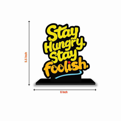 Stay Hungry Stay Foolish Motivational Quote Wood showpiece, Office and Home Decor Item, Study or Computer Table, Decorative Gift Item - P0068