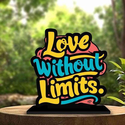 Love Without Limits Motivational Quote Wood showpiece, Office and Home Decor Item, Study or Computer Table, Decorative Gift Item - P0072