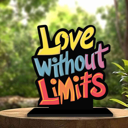 Love Without Limits Motivational Quote Wood showpiece, Office and Home Decor Item, Study or Computer Table, Decorative Gift Item - P0073