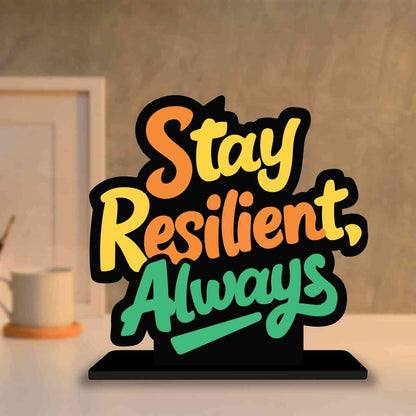 Stay Resilient Always Motivational Quote Wood showpiece, Office and Home Decor Item, Study or Computer Table, Decorative Gift Item - P0074