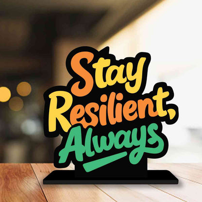 Stay Resilient Always Motivational Quote Wood showpiece, Office and Home Decor Item, Study or Computer Table, Decorative Gift Item - P0074