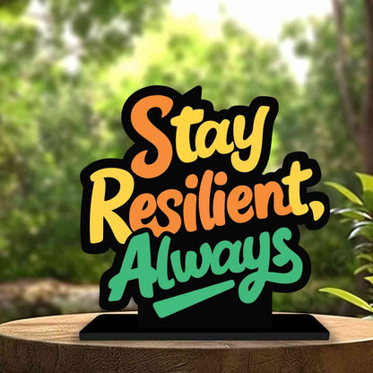 Stay Resilient Always Motivational Quote Wood showpiece, Office and Home Decor Item, Study or Computer Table, Decorative Gift Item - P0074