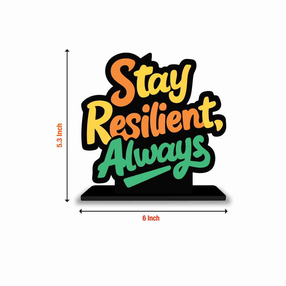 Stay Resilient Always Motivational Quote Wood showpiece, Office and Home Decor Item, Study or Computer Table, Decorative Gift Item - P0074