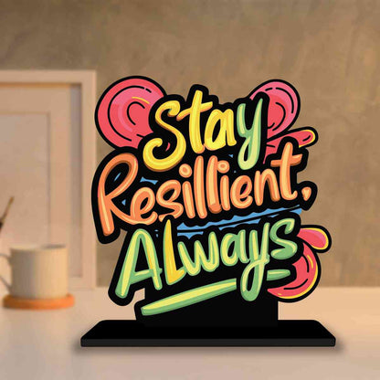 Stay Resilient Always Motivational Quote Wood showpiece, Office and Home Decor Item, Study or Computer Table, Decorative Gift Item - P0075