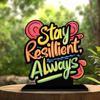 Stay Resilient Always Motivational Quote Wood showpiece, Office and Home Decor Item, Study or Computer Table, Decorative Gift Item - P0075