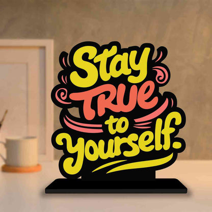 Stay True To Yourself Motivational Quote Wood showpiece, Office and Home Decor Item, Study or Computer Table, Decorative Gift Item - P0077