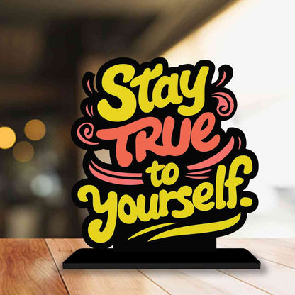 Stay True To Yourself Motivational Quote Wood showpiece, Office and Home Decor Item, Study or Computer Table, Decorative Gift Item - P0077