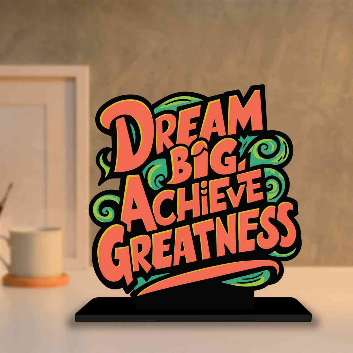 Dream Big Achieve Greatness Motivational Quote Wood showpiece, Office and Home Decor Item, Study or Computer Table, Decorative Gift Item - P0083