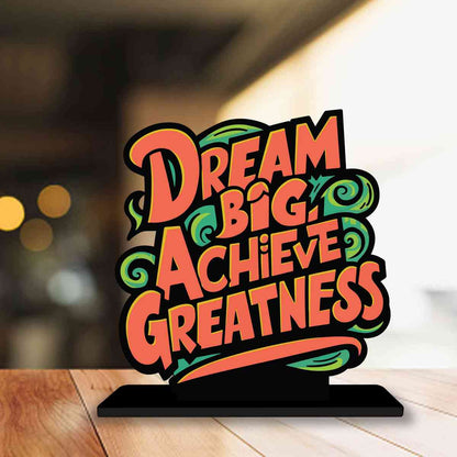 Dream Big Achieve Greatness Motivational Quote Wood showpiece, Office and Home Decor Item, Study or Computer Table, Decorative Gift Item - P0083