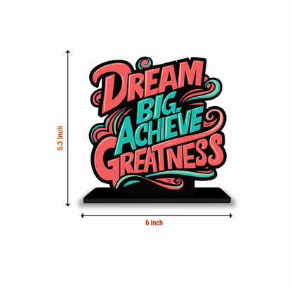 Dream Big Achieve Greatness Motivational Quote Wood showpiece, Office and Home Decor Item, Study or Computer Table, Decorative Gift Item - P0084