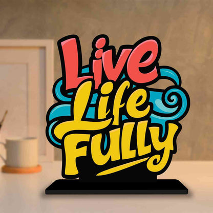 Live Life Fully Motivational Quote Wood showpiece, Office and Home Decor Item, Study or Computer Table, Decorative Gift Item - P0085