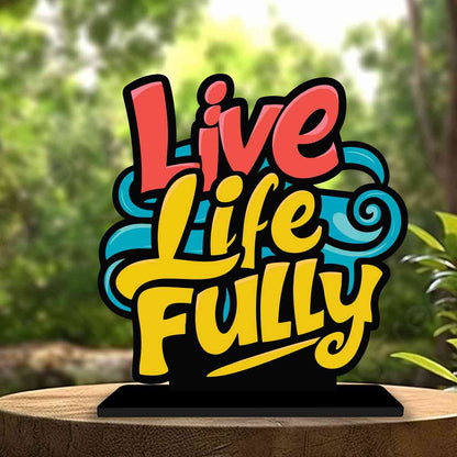 Live Life Fully Motivational Quote Wood showpiece, Office and Home Decor Item, Study or Computer Table, Decorative Gift Item - P0085