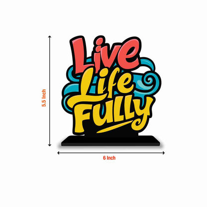 Live Life Fully Motivational Quote Wood showpiece, Office and Home Decor Item, Study or Computer Table, Decorative Gift Item - P0085