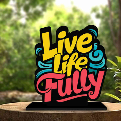 Live Life Fully Motivational Quote Wood showpiece, Office and Home Decor Item, Study or Computer Table, Decorative Gift Item - P0086