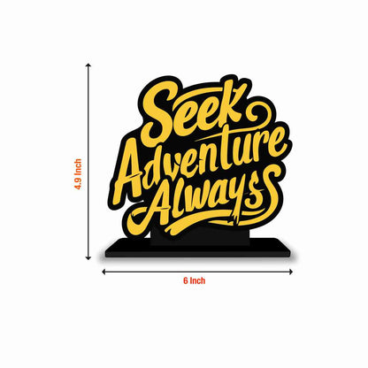 Seek Adventure Always Motivational Quote Wood showpiece, Office and Home Decor Item, Study or Computer Table, Decorative Gift Item - P0087