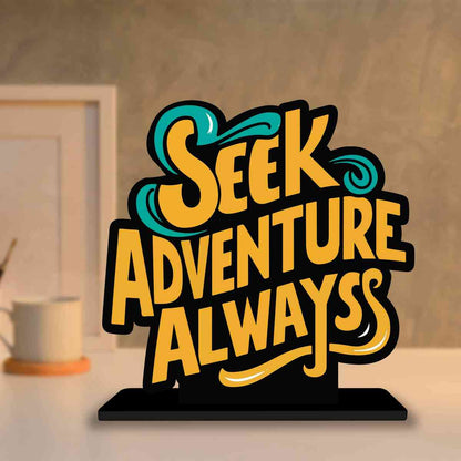 Seek Adventure Always Motivational Quote Wood showpiece, Office and Home Decor Item, Study or Computer Table, Decorative Gift Item - P0088