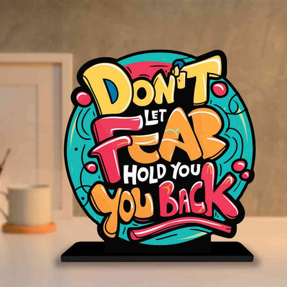 Don't Let Fear Hold You Back Motivational Quote Wood showpiece, Office and Home Decor Item, Study or Computer Table, Decorative Gift Item - P0094