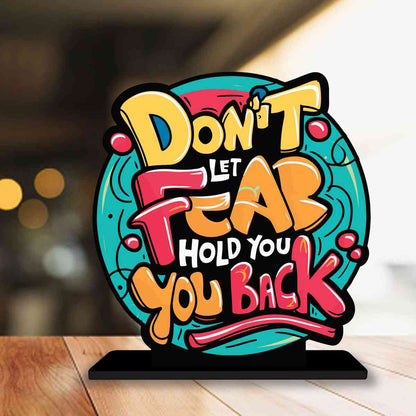 Don't Let Fear Hold You Back Motivational Quote Wood showpiece, Office and Home Decor Item, Study or Computer Table, Decorative Gift Item - P0094