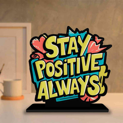 Stay Positive Always Motivational Quote Wood showpiece, Office and Home Decor Item, Study or Computer Table, Decorative Gift Item - P0095