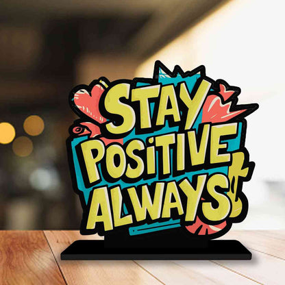 Stay Positive Always Motivational Quote Wood showpiece, Office and Home Decor Item, Study or Computer Table, Decorative Gift Item - P0095