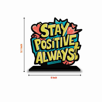 Stay Positive Always Motivational Quote Wood showpiece, Office and Home Decor Item, Study or Computer Table, Decorative Gift Item - P0095