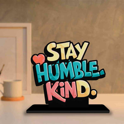 Stay Humble Kind Motivational Quote Wood showpiece, Office and Home Decor Item, Study or Computer Table, Decorative Gift Item - P0099