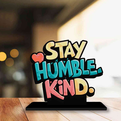 Stay Humble Kind Motivational Quote Wood showpiece, Office and Home Decor Item, Study or Computer Table, Decorative Gift Item - P0099