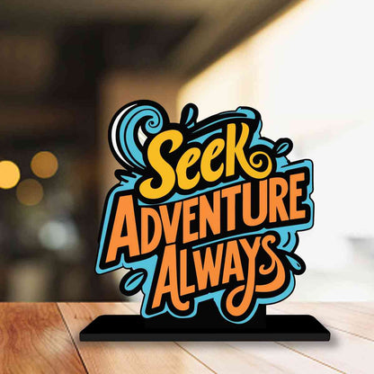 Seek Adventures Always Motivational Quote Wood showpiece, Office and Home Decor Item, Study or Computer Table, Decorative Gift Item - P0100