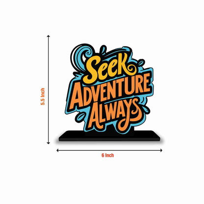 Seek Adventures Always Motivational Quote Wood showpiece, Office and Home Decor Item, Study or Computer Table, Decorative Gift Item - P0100