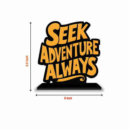 Seek Adventures Always Motivational Quote Wood showpiece, Office and Home Decor Item, Study or Computer Table, Decorative Gift Item - P0101