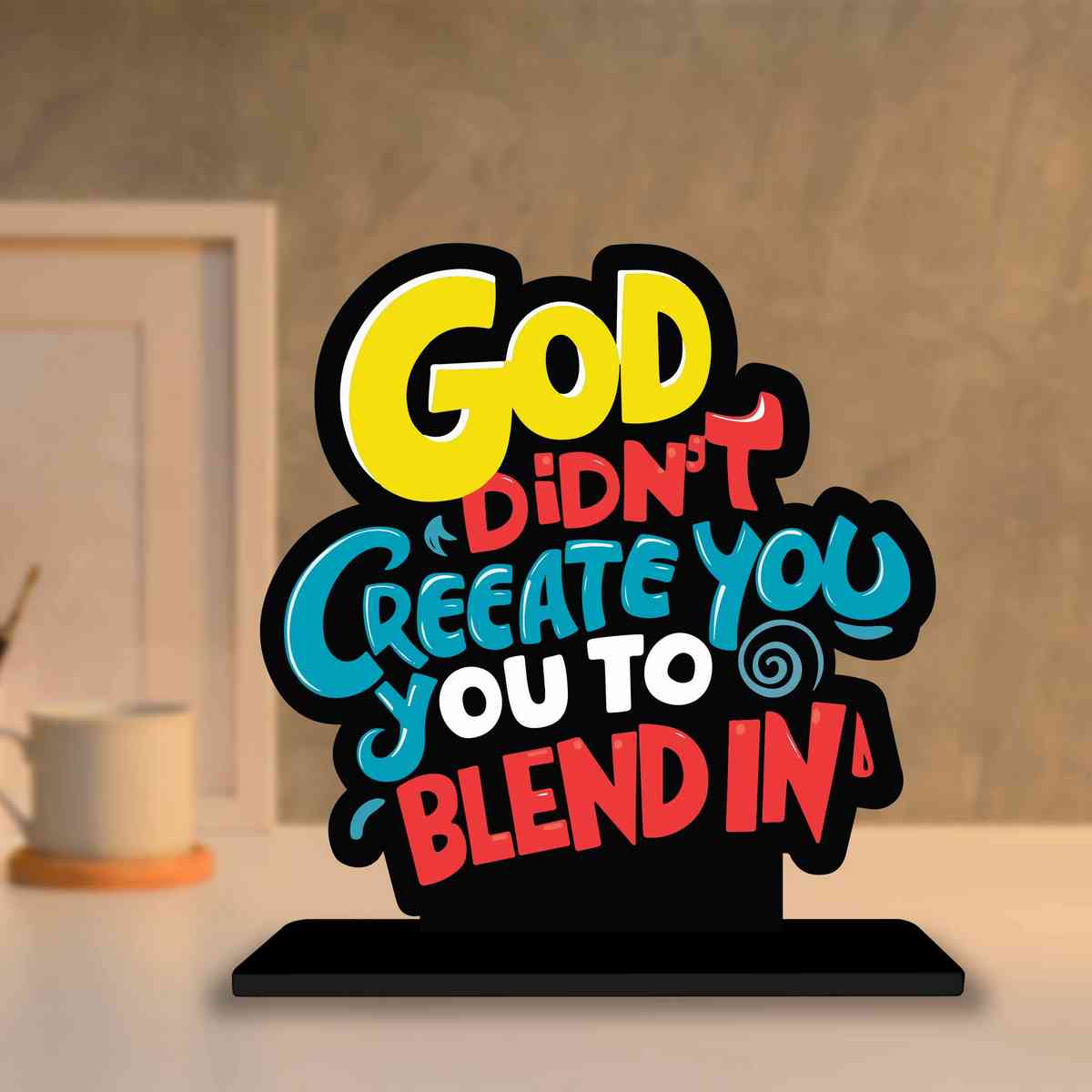 God Didn't Create You to Blend Motivational Quote Wood showpiece, Office and Home Decor Item, Study or Computer Table, Decorative Gift Item - P0110