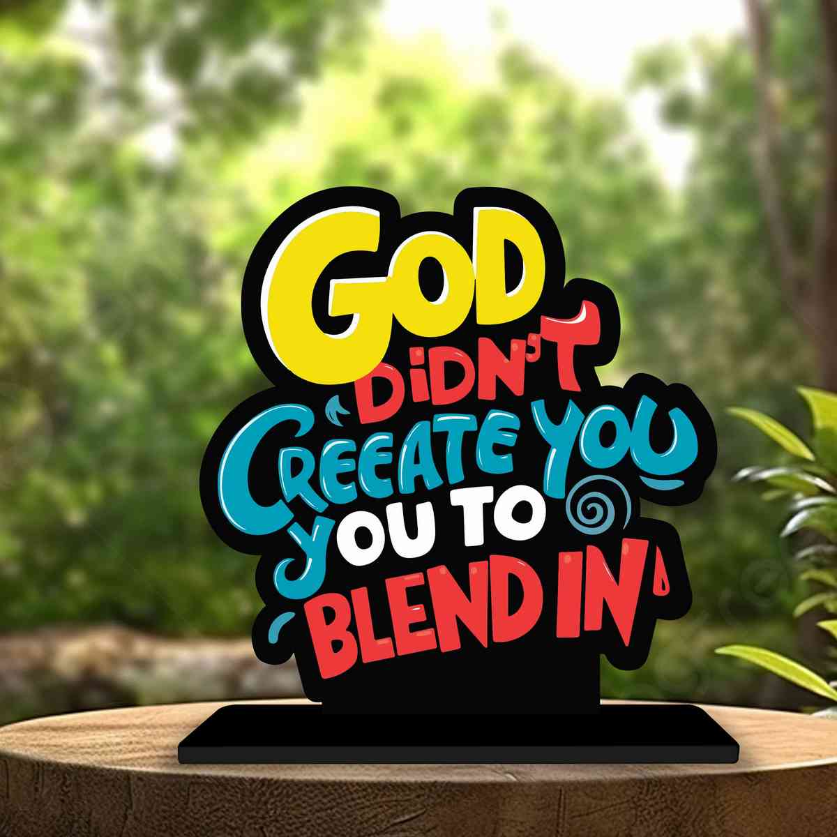 God Didn't Create You to Blend Motivational Quote Wood showpiece, Office and Home Decor Item, Study or Computer Table, Decorative Gift Item - P0110