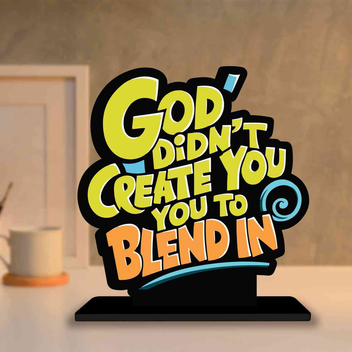 God Didn't Create You to Blend Motivational Quote Wood showpiece, Office and Home Decor Item, Study or Computer Table, Decorative Gift Item - P0111