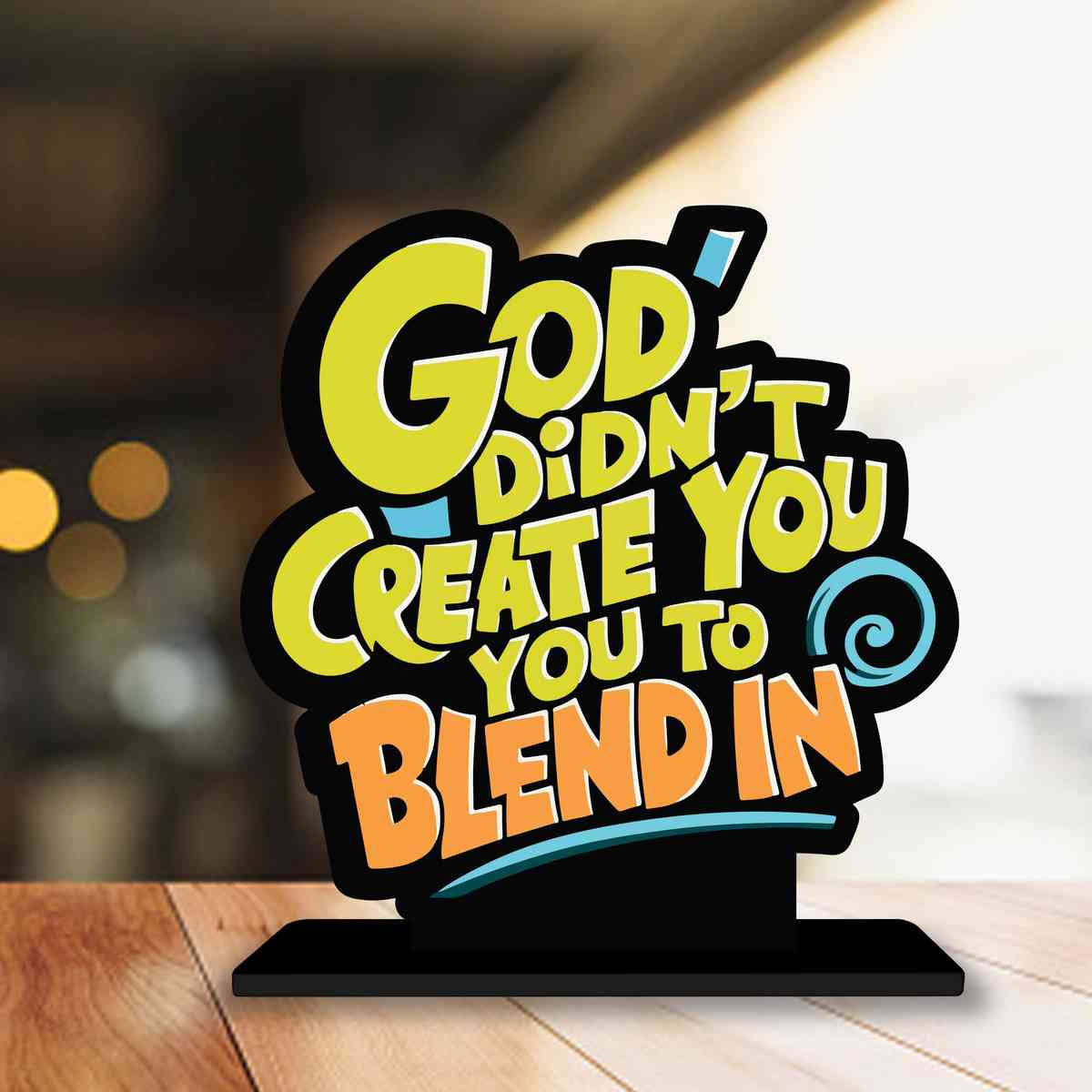 God Didn't Create You to Blend Motivational Quote Wood showpiece, Office and Home Decor Item, Study or Computer Table, Decorative Gift Item - P0111