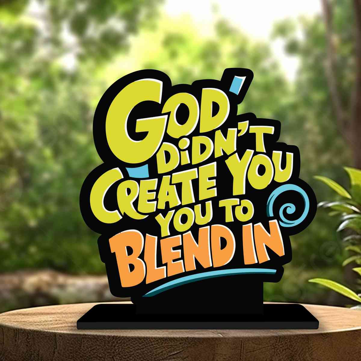 God Didn't Create You to Blend Motivational Quote Wood showpiece, Office and Home Decor Item, Study or Computer Table, Decorative Gift Item - P0111