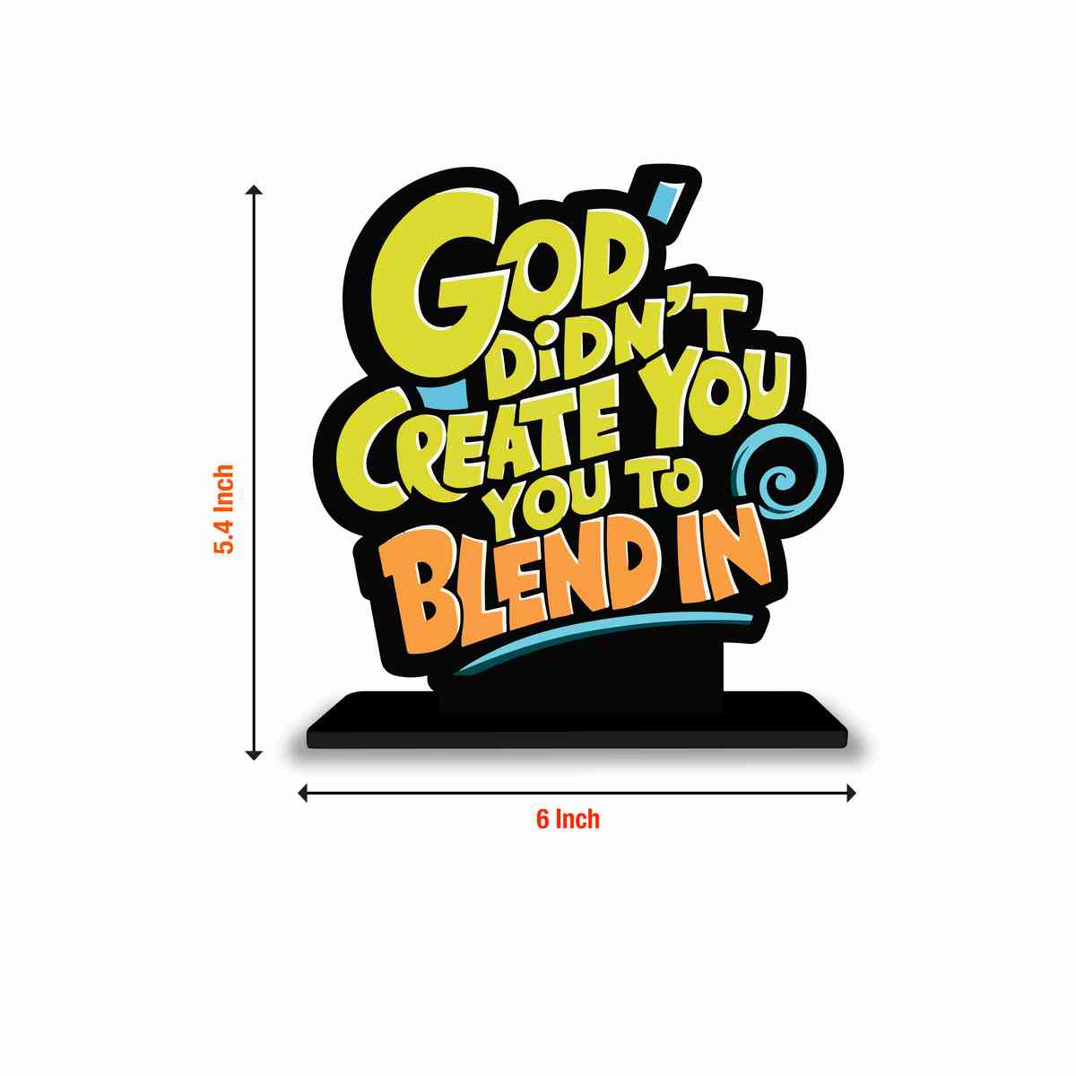 God Didn't Create You to Blend Motivational Quote Wood showpiece, Office and Home Decor Item, Study or Computer Table, Decorative Gift Item - P0111