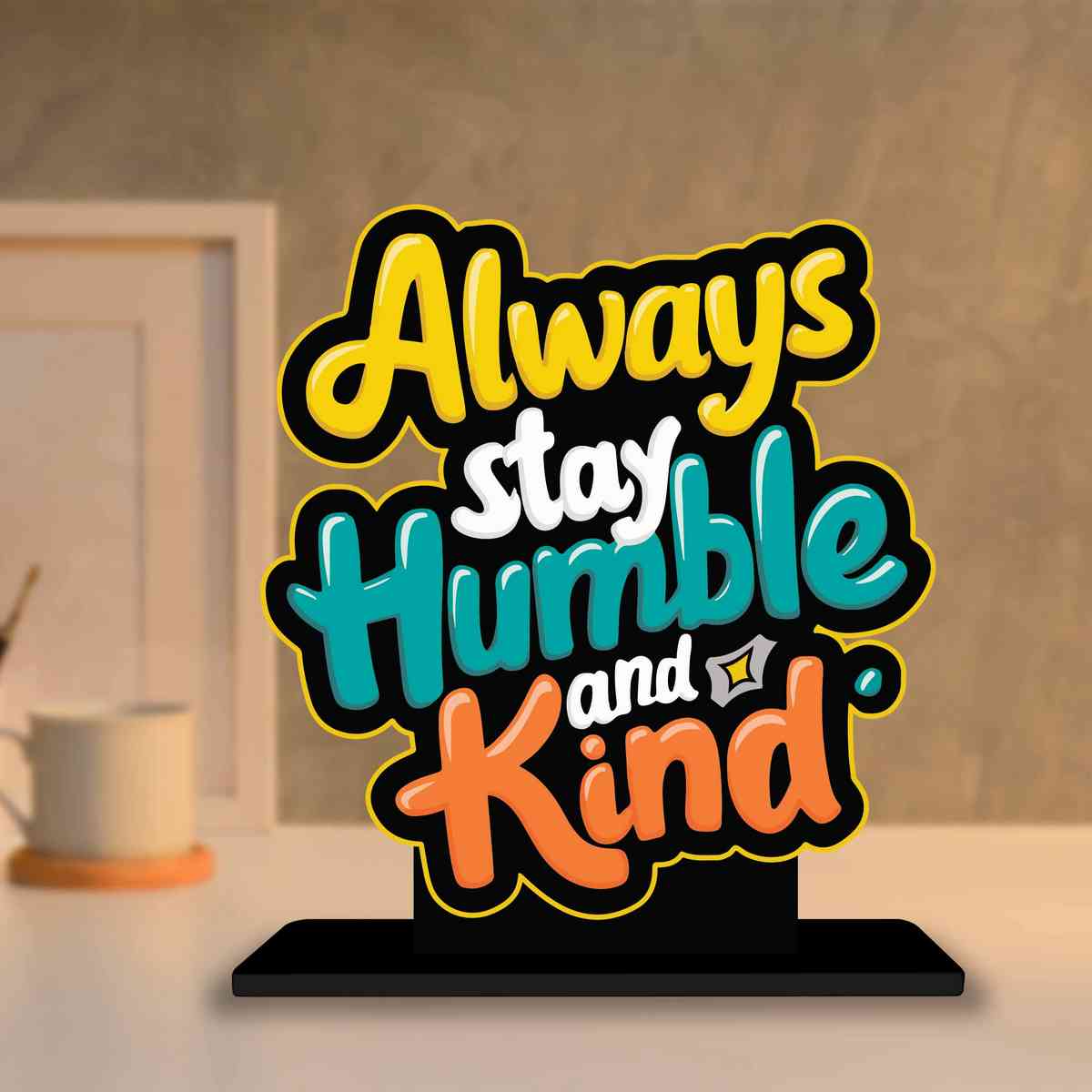 Always Stay Humble And Kind Motivational Quote Wood showpiece, Office and Home Decor Item, Study or Computer Table, Decorative Gift Item - P0114