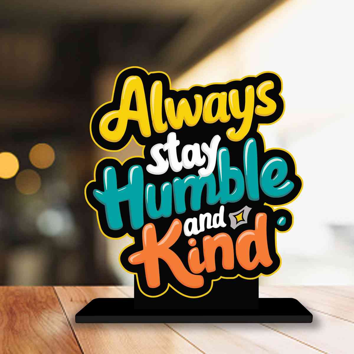 Always Stay Humble And Kind Motivational Quote Wood showpiece, Office and Home Decor Item, Study or Computer Table, Decorative Gift Item - P0114