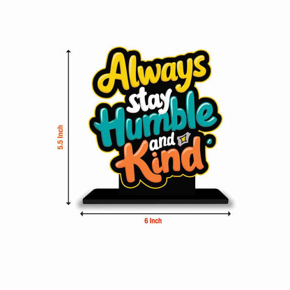 Always Stay Humble And Kind Motivational Quote Wood showpiece, Office and Home Decor Item, Study or Computer Table, Decorative Gift Item - P0114