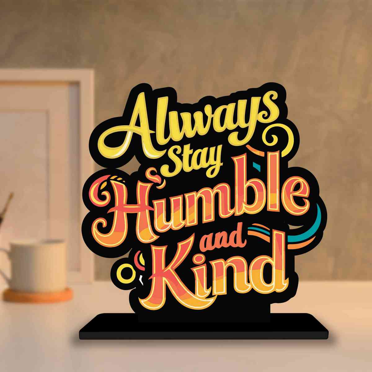 Always Stay Humble And Kind Motivational Quote Wood showpiece, Office and Home Decor Item, Study or Computer Table, Decorative Gift Item - P0115