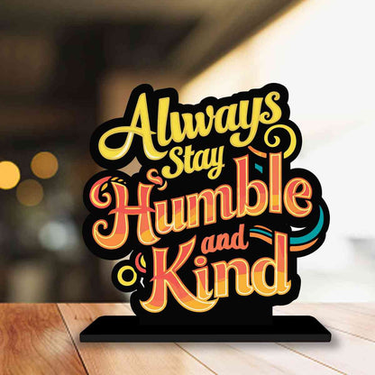 Always Stay Humble And Kind Motivational Quote Wood showpiece, Office and Home Decor Item, Study or Computer Table, Decorative Gift Item - P0115