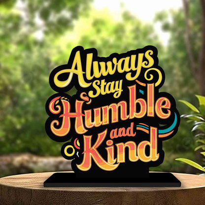 Always Stay Humble And Kind Motivational Quote Wood showpiece, Office and Home Decor Item, Study or Computer Table, Decorative Gift Item - P0115