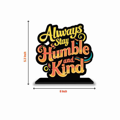 Always Stay Humble And Kind Motivational Quote Wood showpiece, Office and Home Decor Item, Study or Computer Table, Decorative Gift Item - P0115