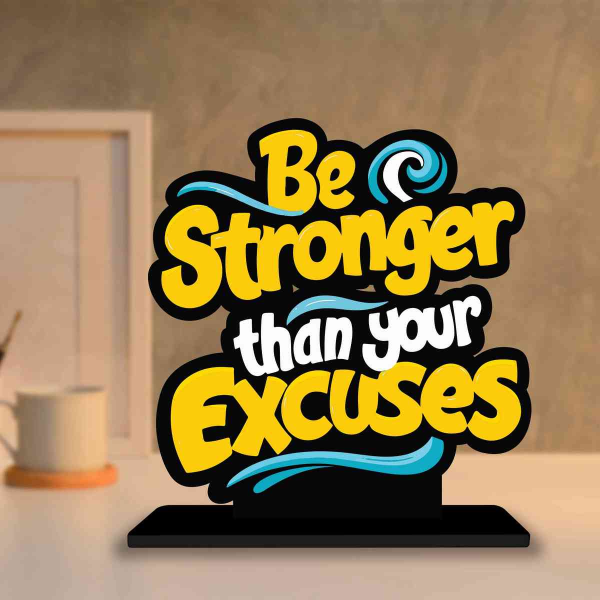 Be Stronger Than Your Excuses Motivational Quote Wood showpiece, Office and Home Decor Item, Study or Computer Table, Decorative Gift Item - P0116